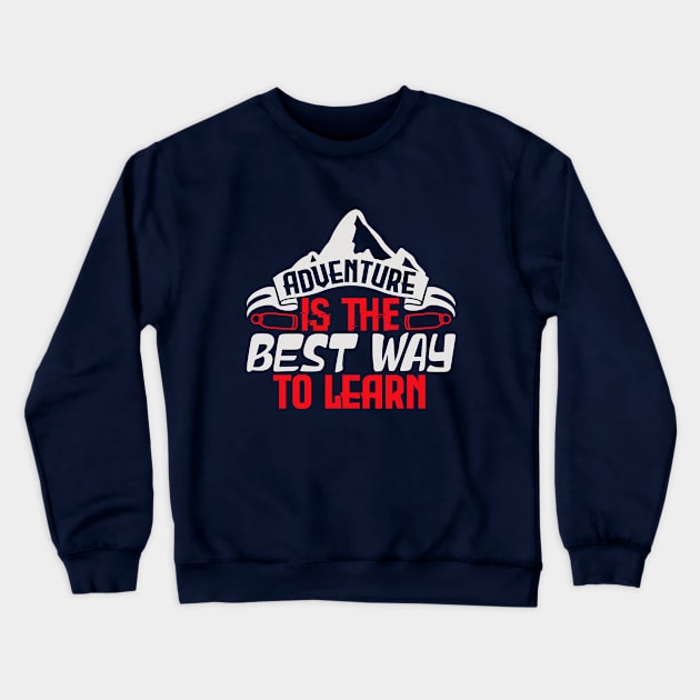 adventure is the best way to learn Crewneck Sweatshirt by Dasart